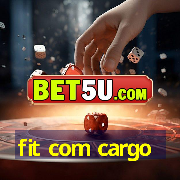 fit com cargo